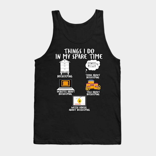 Things I Do In My Spare Time Beekeeping Lovers Tank Top by White Martian